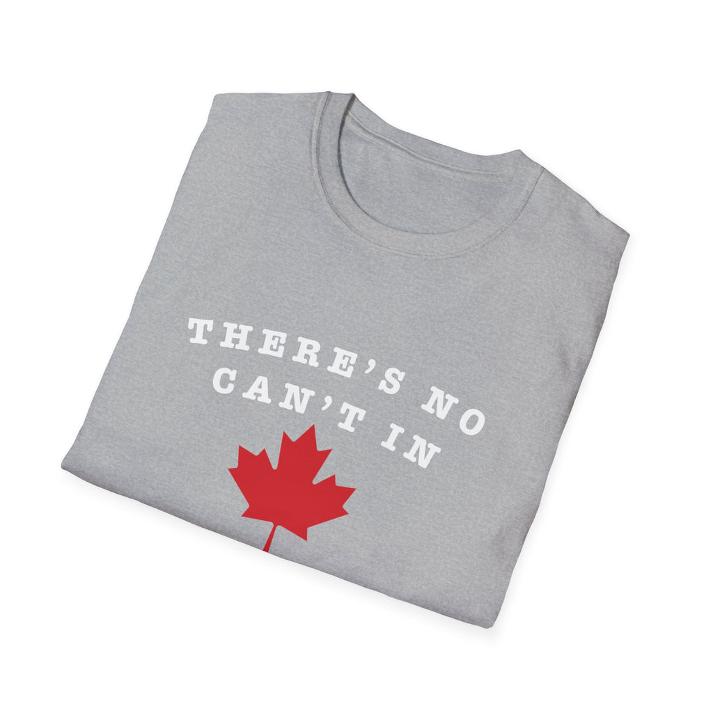 Theres No Can't In Canada T-Shirt — Canadian Maple Leaf Patriotic Tee