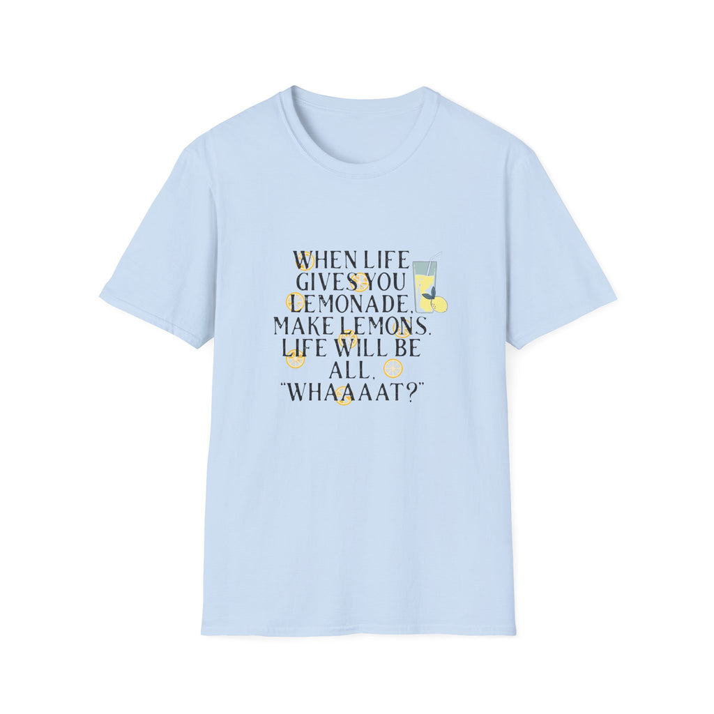When Life Gives You Lemonade T-Shirt — Funny Lemon Quote Tee