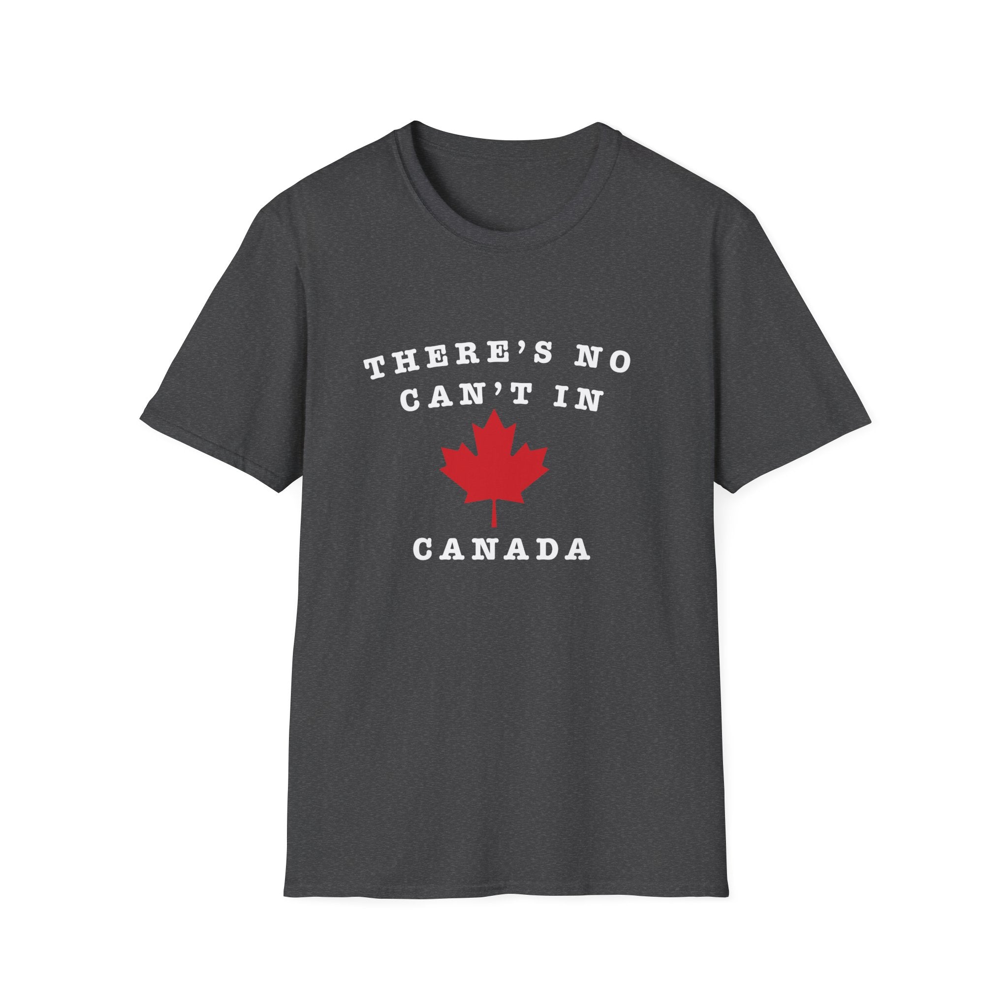 Theres No Can't In Canada T-Shirt — Canadian Maple Leaf Patriotic Tee