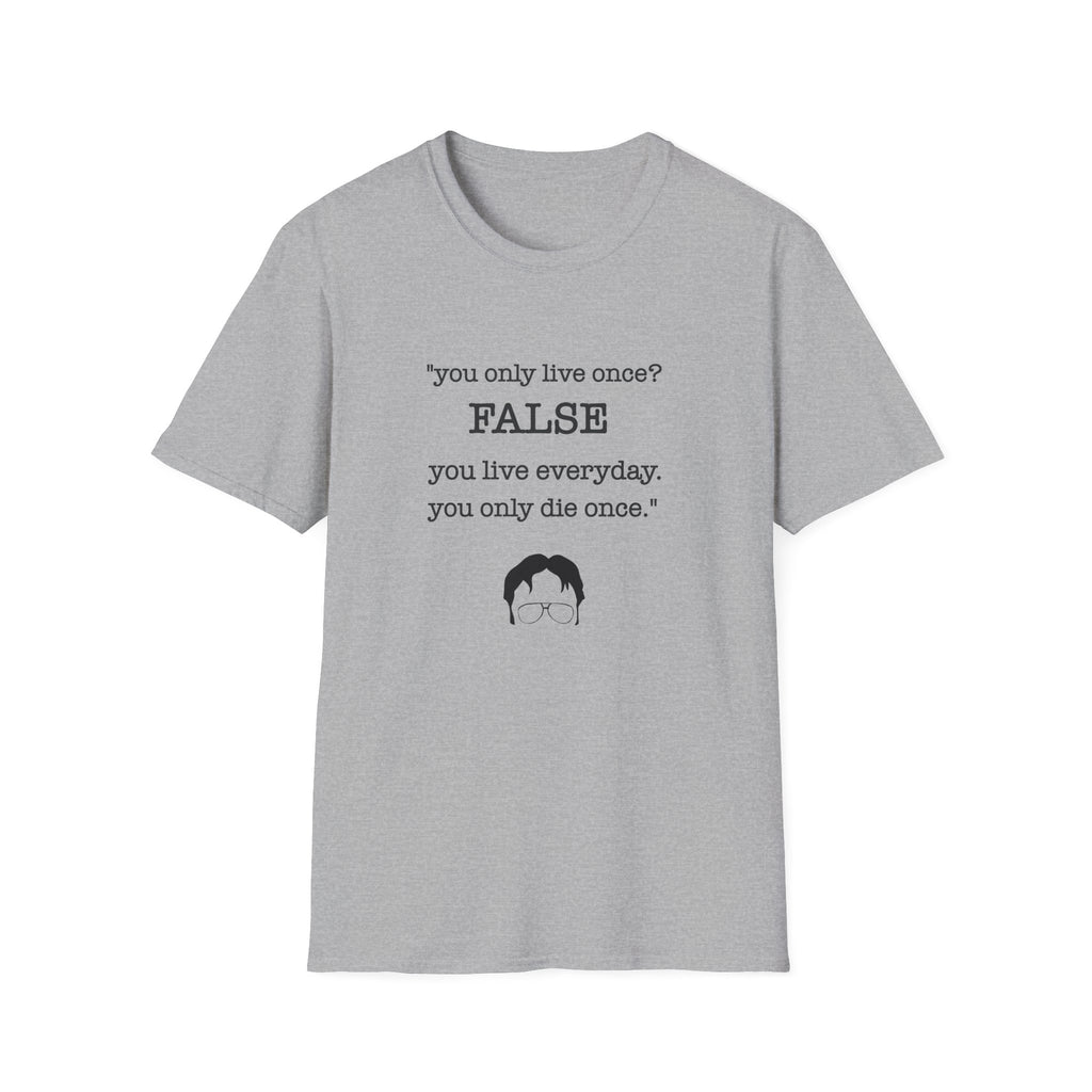 T-Shirt — "You Only Live Once? FALSE"