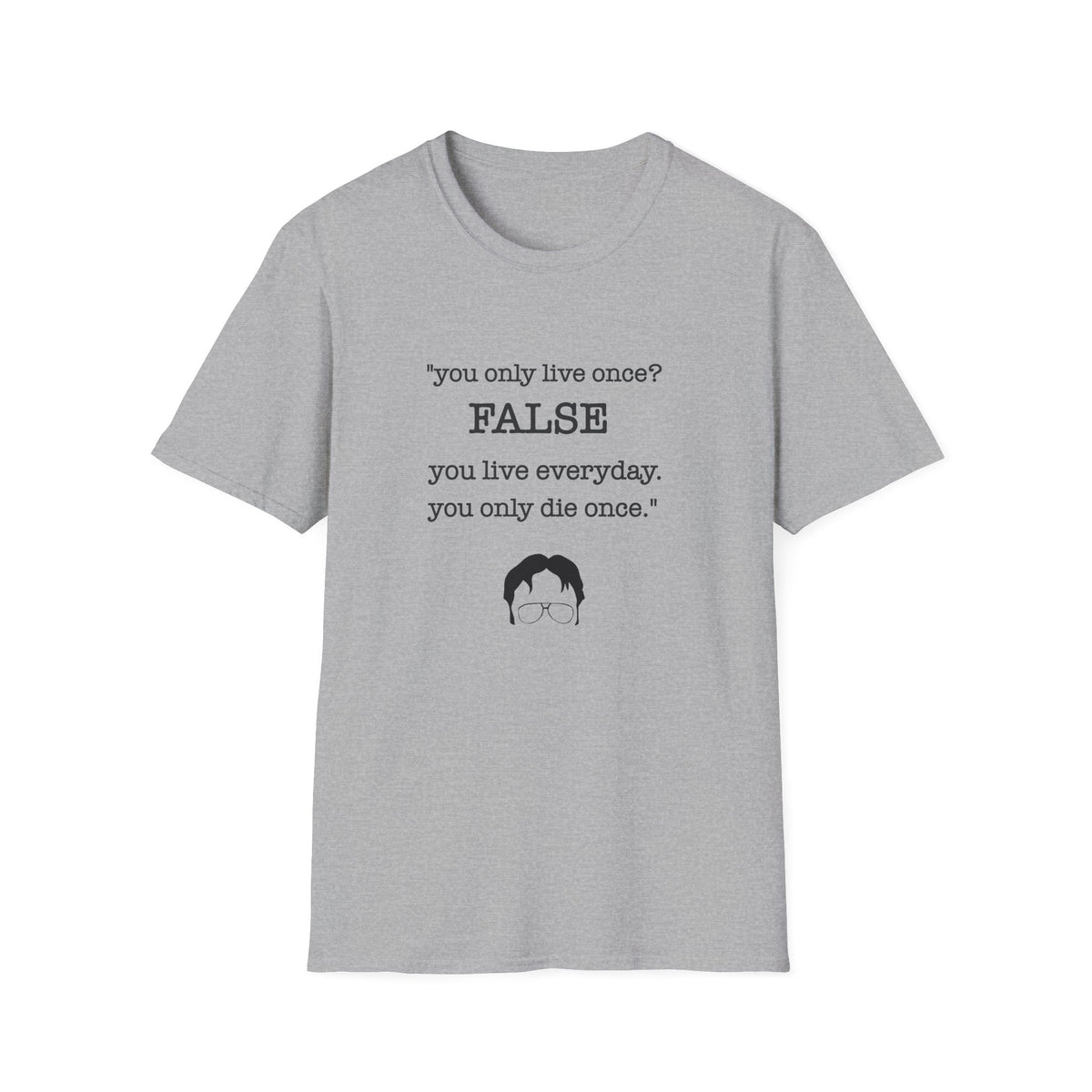 T-Shirt — "You Only Live Once? FALSE"