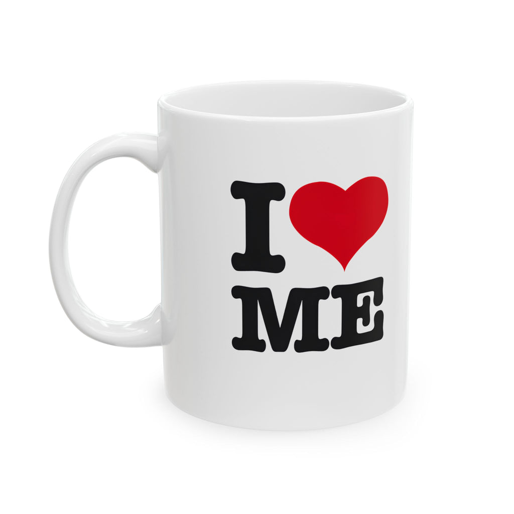 I Love Me Ceramic Mug – 11oz & 15oz Coffee Cup