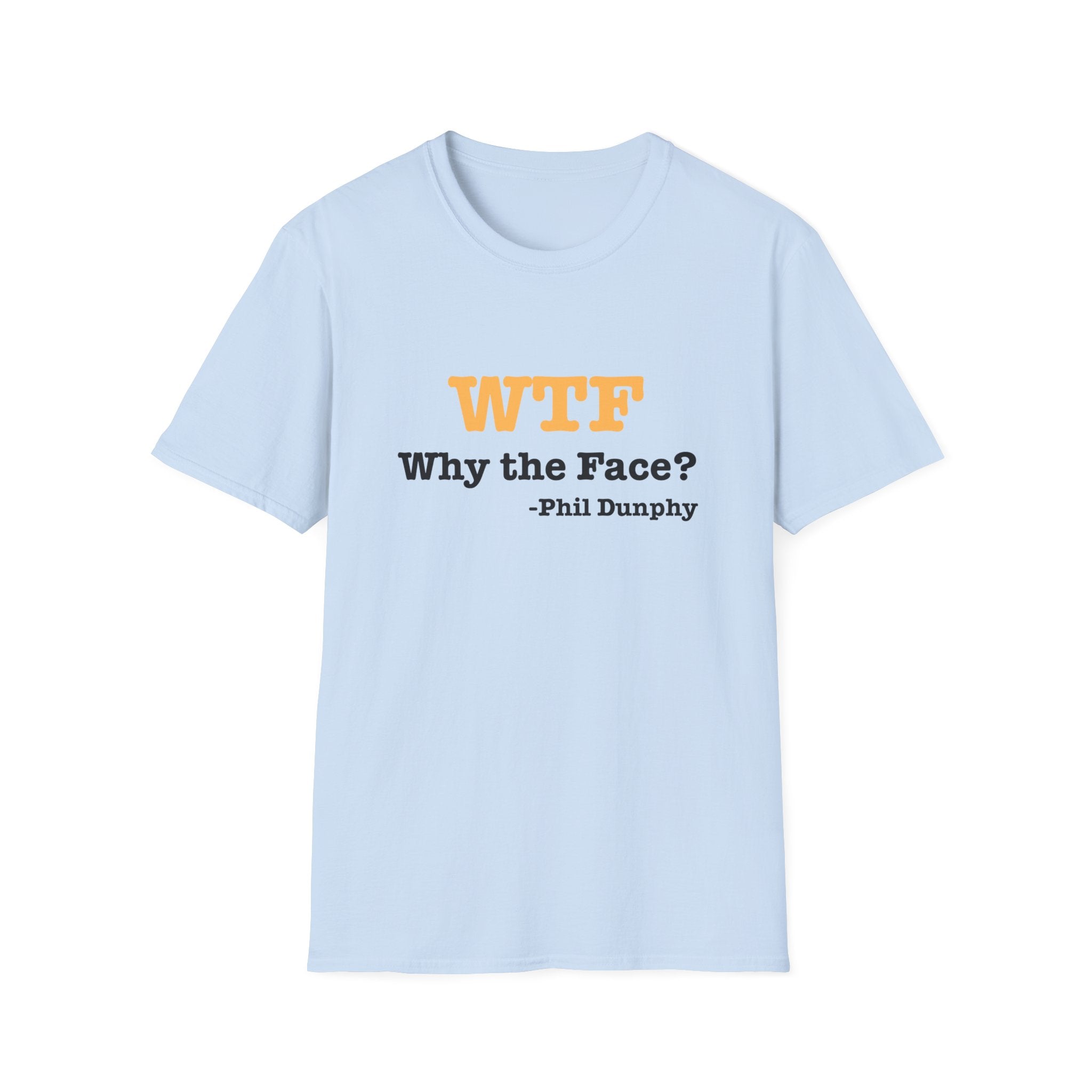 T‑Shirt — "WTF Why the Face? - Phil Dunphy" Funny Quote Tee