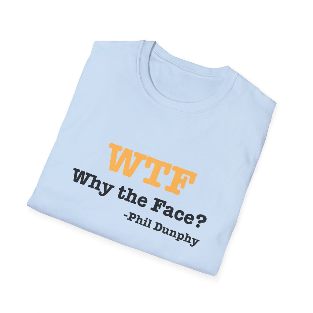 T‑Shirt — "WTF Why the Face? - Phil Dunphy" Funny Quote Tee