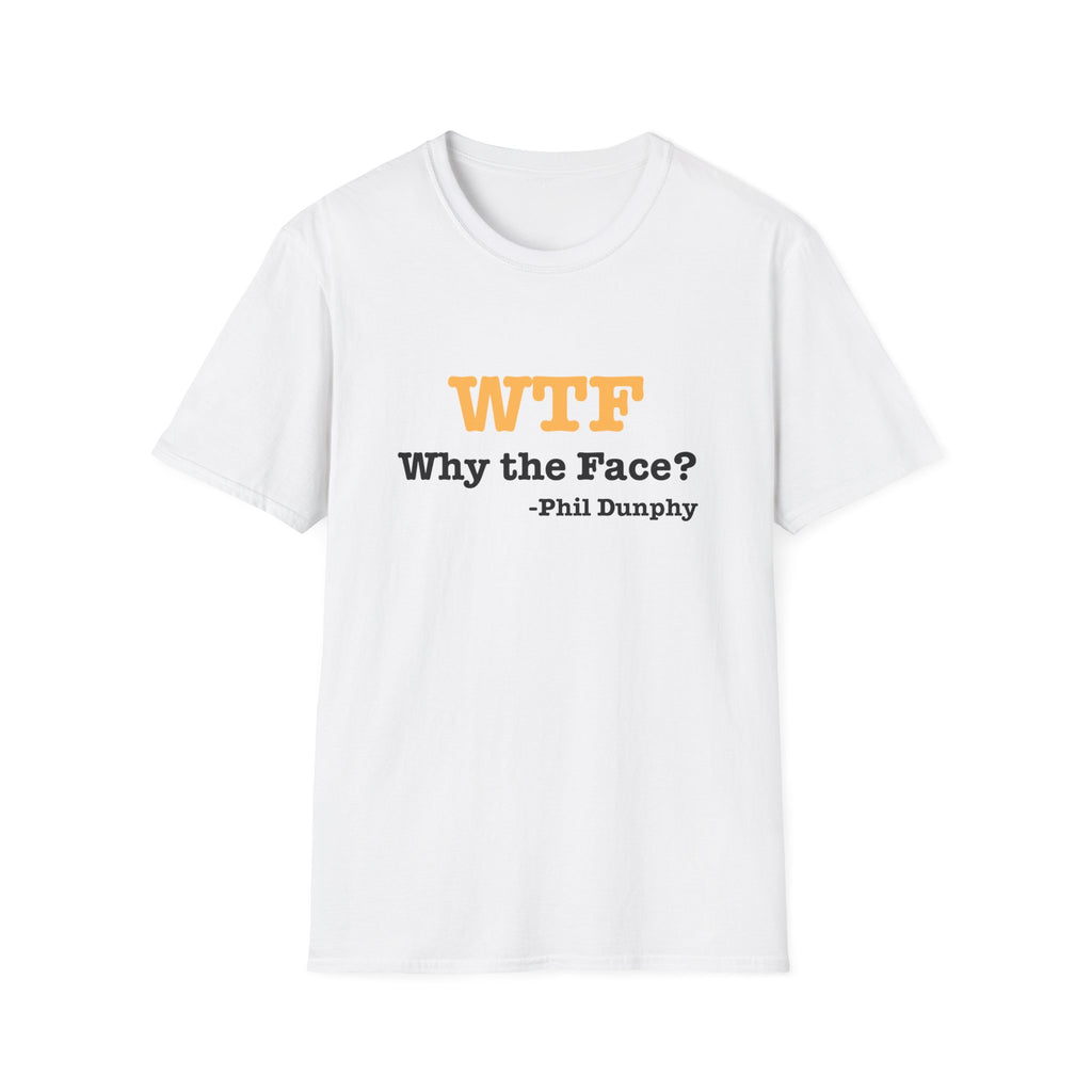 T‑Shirt — "WTF Why the Face? - Phil Dunphy" Funny Quote Tee
