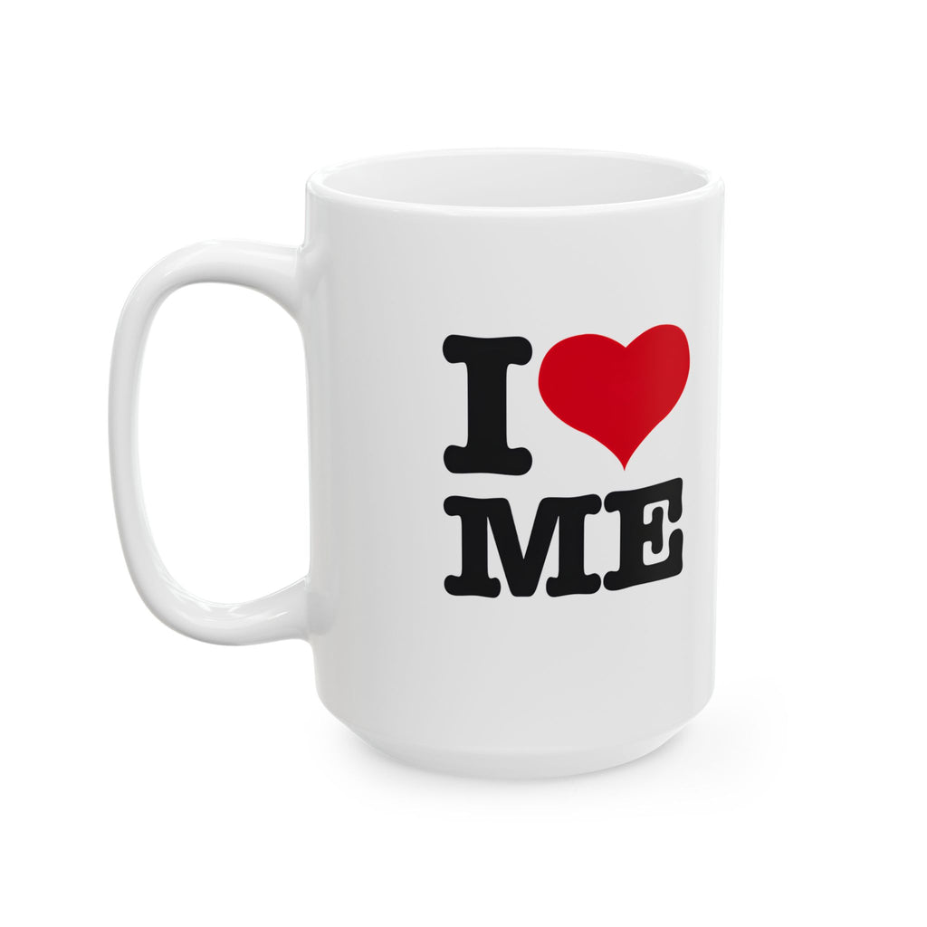 I Love Me Ceramic Mug – 11oz & 15oz Coffee Cup