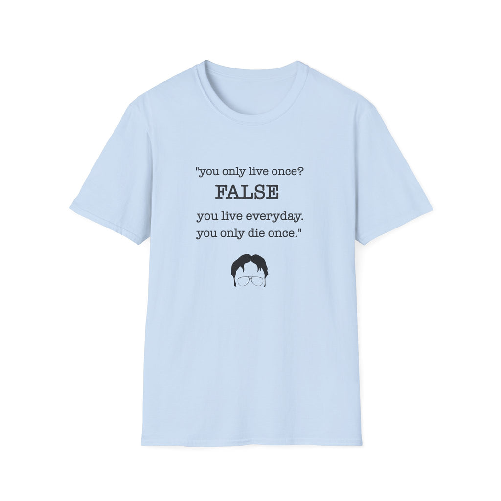 T-Shirt — "You Only Live Once? FALSE"