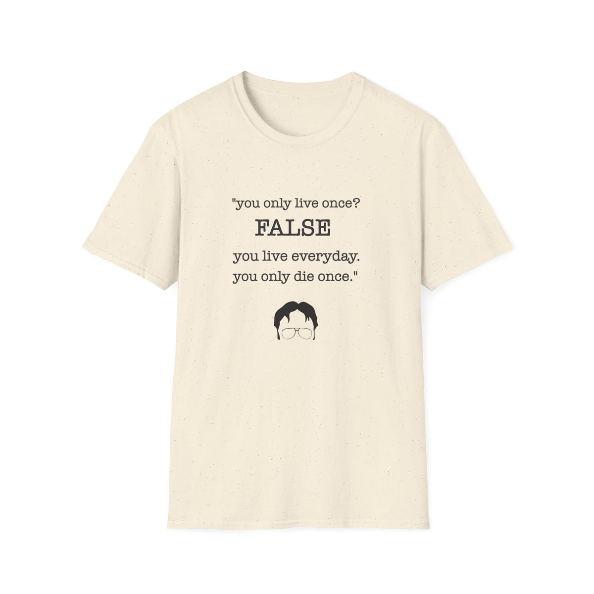 T-Shirt — "You Only Live Once? FALSE"