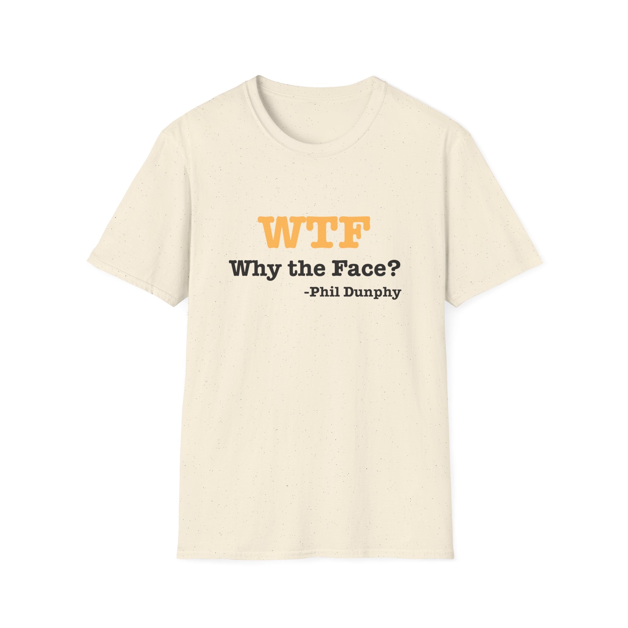 T‑Shirt — "WTF Why the Face? - Phil Dunphy" Funny Quote Tee