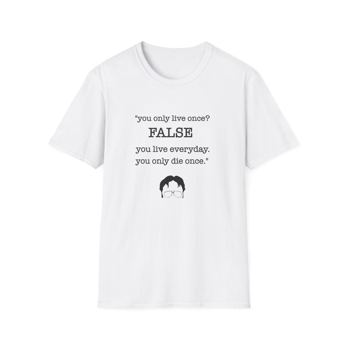 T-Shirt — "You Only Live Once? FALSE"