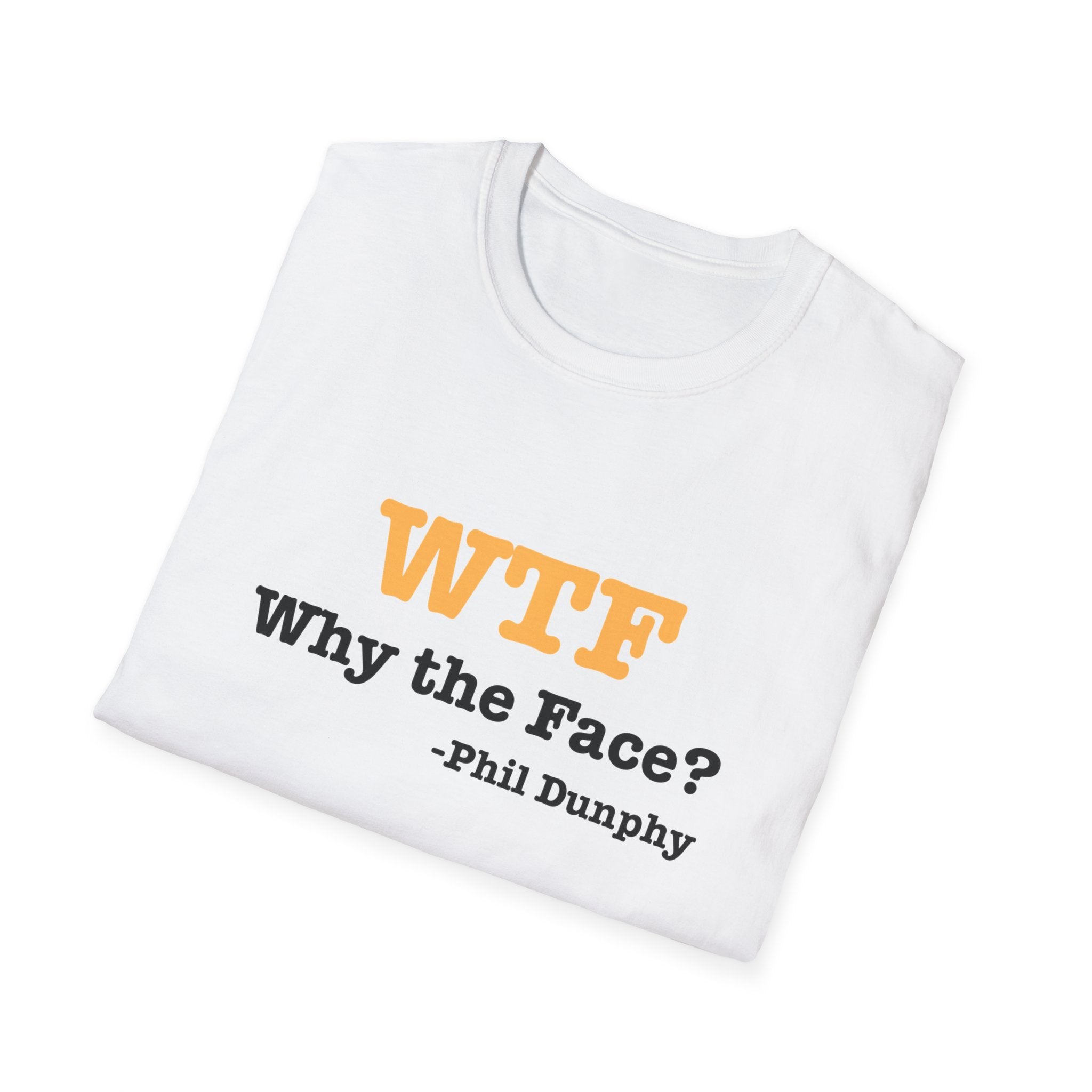 T‑Shirt — "WTF Why the Face? - Phil Dunphy" Funny Quote Tee