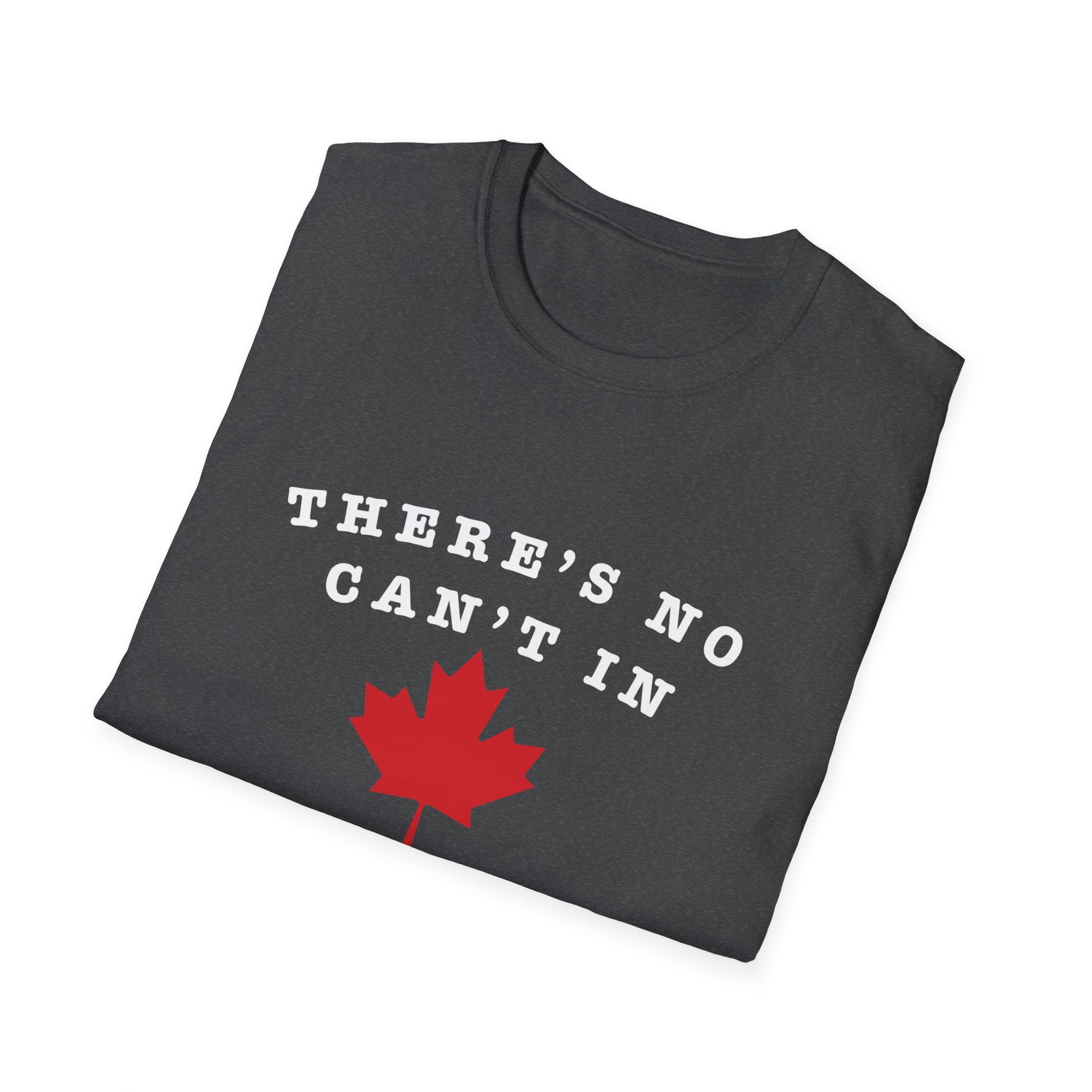 Theres No Can't In Canada T-Shirt — Canadian Maple Leaf Patriotic Tee