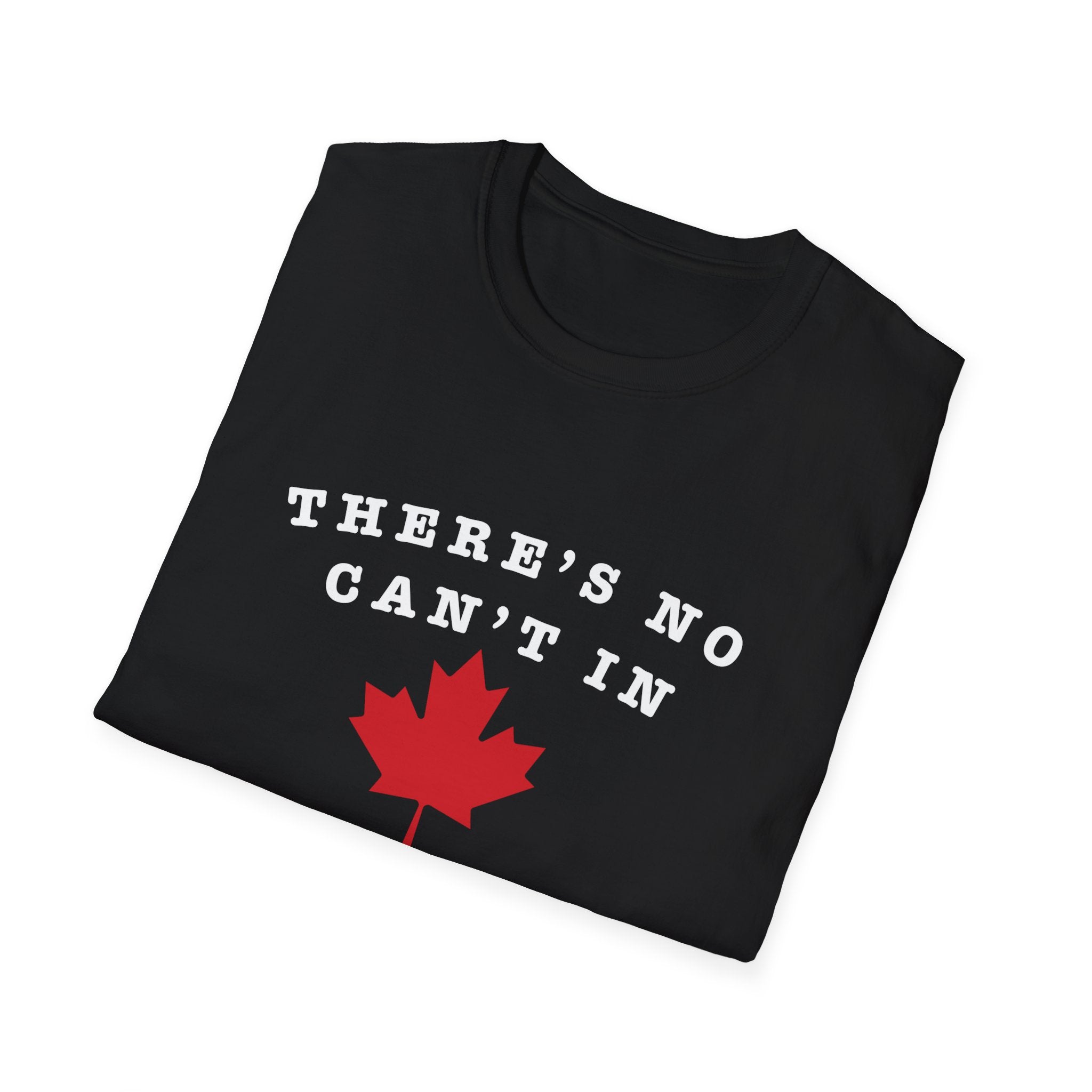 Theres No Can't In Canada T-Shirt — Canadian Maple Leaf Patriotic Tee